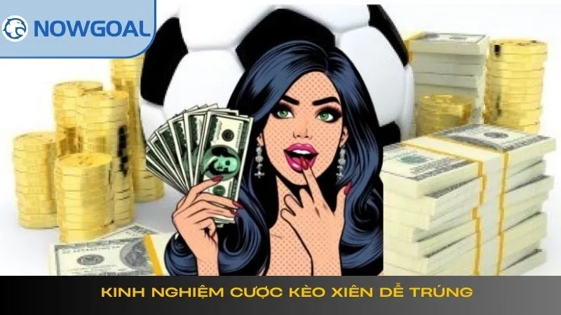 Kinh nghiệm cược kèo xiên dễ trúng